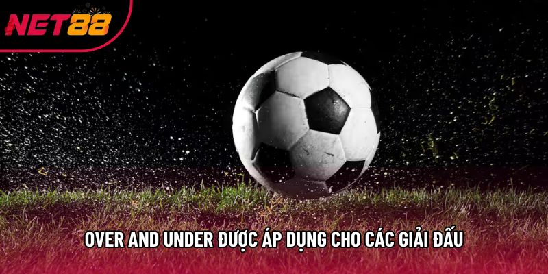 Over and under được áp dụng cho các giải đấu Over and under được áp dụng cho các giải đấu