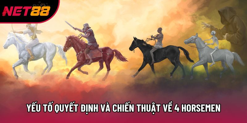 Yếu tố quyết định và chiến thuật về 4 horsemen Yếu tố quyết định và chiến thuật về 4 horsemen